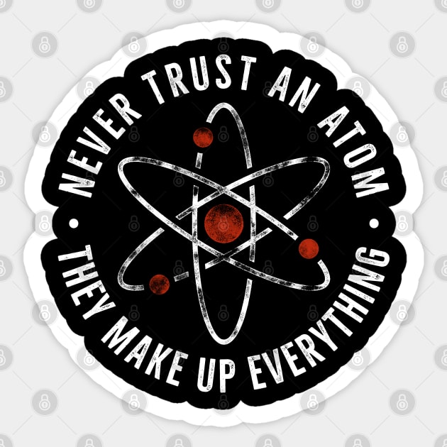 Never trust an atom they make up everything Funny Science Pun Sticker by RedCrunch